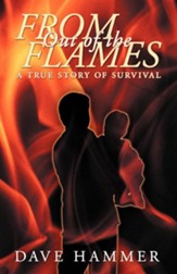 From Out of the Flames: A True Story of Survival