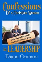 Confessions of a Christian Woman in Leadership: What Every Woman in Leadership Should Know