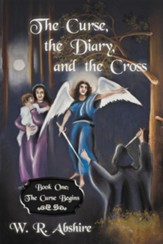 The Curse, the Diary and the Cross: Book One: The Curse Begins