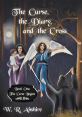 The Curse, the Diary and the Cross: Book One: The Curse Begins