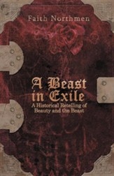 A Beast in Exile: A Historical Retelling of Beauty and the Beast