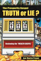 The Prosperity Gospel: Truth or Lie ?: Reviewing the Wealth Gospel