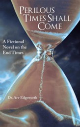 Perilous Times Shall Come: A Fictional Novel on the End Times
