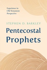 Pentecostal Prophets: Experience in Old Testament Perspective