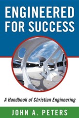 Engineered for Success: A Handbook of Christian Engineering: Engineered Truth That, When Applied to Your Spirit, Will Result in Spiritual Grow