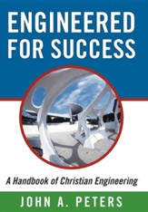 Engineered for Success: A Handbook of Christian Engineering: Engineered Truth That, When Applied to Your Spirit, Will Result in Spiritual Grow