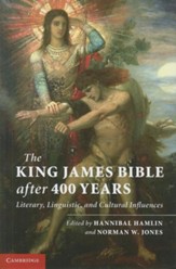 The King James Bible After 400 Years: Literary,  Linguistic, and Cultural Influences