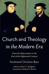 Church and Theology in the Modern Era: From the Reformation to the End of the Eighteenth Century