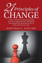 21 Principles of Change: How to Do What You Keep Putting Off, Turn Every Obstacle Into an Opportunity, Fully Charge Your Motivation to Win, &