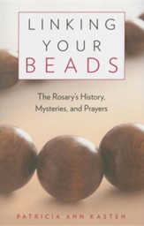 Linking Your Beads: The Rosary's History, Mysteries, and Prayers