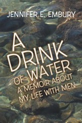 A Drink of Water: A Memoir about My Life with Men