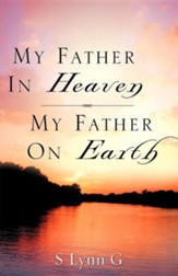 My Father in Heaven My Father on Earth