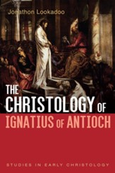 The Christology of Ignatius of Antioch