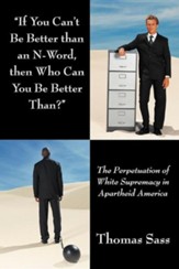 If You Can't Be Better Than an N-Word, Then Who Can You Be Better Than?: The Perpetuation of White Supremacy in Apartheid America