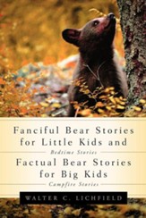 Fanciful Bear Stories for Little Kids and Factual Bear Stories for Big Kids