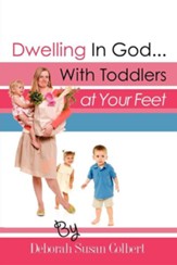 Dwelling in God...with Toddlers at Your Feet