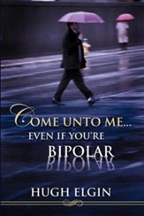 Come Unto Me...Even If You're Bipolar