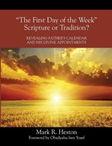 The First Day of the Week Scripture or Tradition? Revealing Father's Calendar and His Divine Appointments