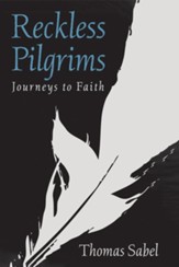 Reckless Pilgrims: Journeys to Faith