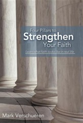 Four Pillars to Strengthen Your Faith: Learn What Faith Looks Like in Real Life