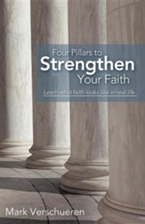 Four Pillars to Strengthen Your Faith: Learn What Faith Looks Like in Real Life
