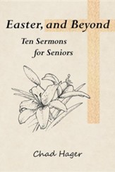Easter, and Beyond: Ten Sermons for Seniors