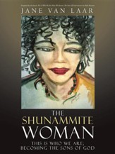 The Shunammite Woman: This Is Who We Are; Becoming the Sons of God