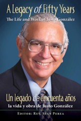A Legacy of Fifty Years: The Life and Work of Justo Gonzalez