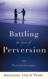 Battling the Spirit of Perversion