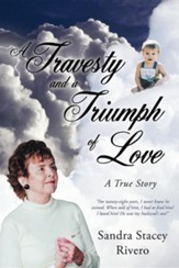 A Travesty and a Triumph of Love: A True Story