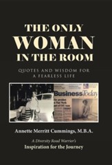 The Only Woman in the Room: Quotes and Wisdom for a Fearless Life