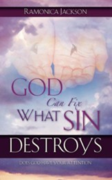 God Can Fix What Sin Destroys: Does God Have Your Attention