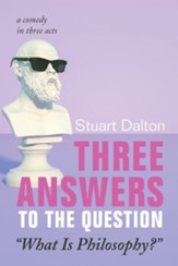 Three Answers to the Question What Is Philosophy?: A Comedy in Three Acts
