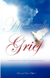Heavenly Grief: A Christian Guide To Spiritual And Emotional Healing