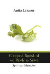 Chopped, Sprinkled and Ready to Serve: Spiritual Memoirs