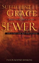 Sufficient Grace When Your Life Is in the Sewer