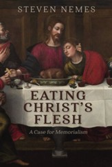 Eating Christ's Flesh: A Case for Memorialism