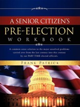 A Senior Citizen's Pre-Election Workbook: A Common Sense Solution To The Major Unsolved Problems ...