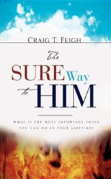 The Sure Way To Him: What Is The Most Important Thing You Can Do In Your Lifetime?