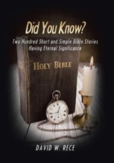 Did You Know?: Two Hundred Short and Simple Bible Stories Having Eternal Significance