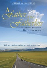A Father of the Fatherless: The Father's Love and a Daughter's Journey