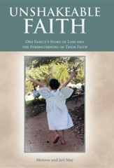 Unshakeable Faith: One Family's Story of Loss and the Strengthening of Their Faith