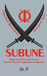 Subune: Shape Up Buckle Up No Excuses Sacred Word Manual for Original Brothers & Original Sons