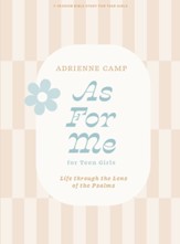 As For Me - Teen Girls' Bible Study Book: Life Through the Lens of the Psalms