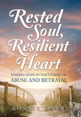 Rested Soul, Resilient Heart: Finding Hope in the Storms of Abuse and Betrayal