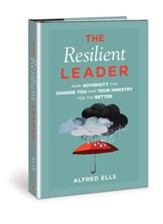 Resilient Leader: How Adversity Can Change You and Your Ministry for the Better