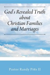 God's Revealed Truth about Christian Families and Marriages