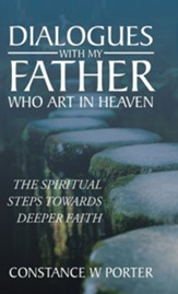 Dialogues with My Father Who Art in Heaven: The Journey of a Lost Sheep Returned to Grow Her Faith
