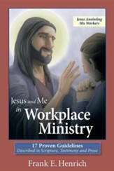 Jesus and Me in Workplace Ministry: 17 Proven Guidelines