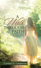 A Walk Through Faith: One Woman's Story on How She Encountered the True and Living God
